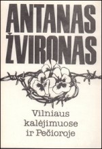 Žvironas, Antanas. Vilniaus kalėjimuose ir Pečioroje. – Utena, 1992. Knygos viršelis
