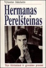 akelaitis, Vytautas. Hermanas Perelšteinas: trys ištrėmimai ir gyvenimo prasmė. – Vilnius, 1994. Knygos viršelis