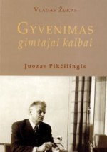Žukas, Vladas. Gyvenimas gimtajai kalbai: Juozas Pikčilingis. - [Vilnius], 2001. Knygos viršelis