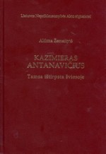Žemaitytė, Aldona. Kazimieras Antanavičius: tamsa ištirpsta šviesoje. – Vilnius, 2006. Knygos viršelis