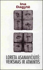 Dagytė, Ina. Loreta Asanavičiūtė: veiksmas ir atmintis. – Vilnius, 2000. Knygos Viršelis