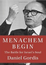 Gordis, Daniel. Menachem Begin:the battle for Israel's soul. - New York, 2014. Knygos viršelis