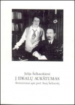 Šalkauskienė, Julija. Į idealų aukštumas: atsiminimai apie prof. Stasį Šalkauskį. – Vilnius, 1998. Knygos viršelis
