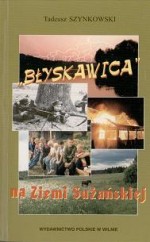 Szynkowski, Tadeusz. „Błyskawica“ na Ziemi Sużańskiej. – Vilnius, 2000. Knygos viršelis
