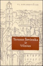 Abramavičius, Vladas. Tarasas Ševčenka ir Vilnius. – Vilnius, 1964. Knygos viršelis