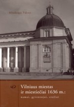 Paknys, Mindaugas. Vilniaus miestas ir miestiečiai 1636 m.: namai, gyventojai, svečiai. – Vilnius, 2006. Knygos viršelis