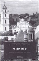 Tauber, Joachim, Tuchtenhagen, Ralph. Vilnius: Kleine Geschichte der Stadt. - Köln, Weimar, Wien, 2008. Knygos viršelis