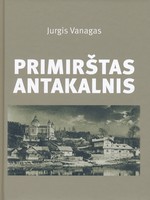 Vanagas, Jurgis. Primirštas Antakalnis. – Vilnius, 2015. Knygos viršelis