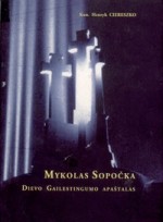 Ciereszko, Henryk. Mykolas Sopočka Dievo gailestingumo apaštalas. – Vilnius, [2006]. Knygos viršelis