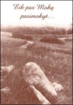 Eik pas Moką pasimokyt: Ukmergės krašto padavimai ir pasakojimai. – Ukmergė, 2007. Knygos viršelis