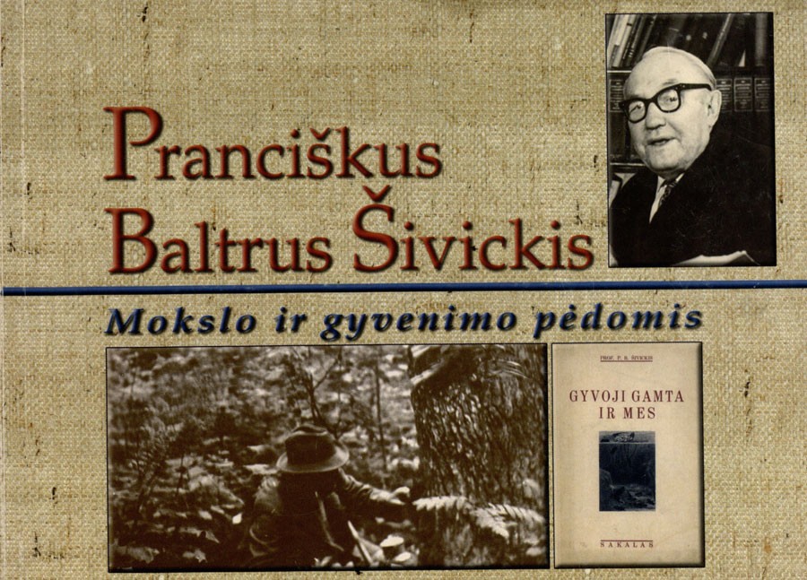 Pranciškus Baltrus Šivickis, 1882–1968: (mokslo ir gyvenimo pėdomis). – Vilnius, 2004. Knygos viršelis
