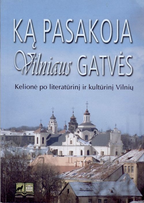 Ką pasakoja Vilniaus gatvės: kelionė po literatūrinį ir kultūrinį Vilnių. – Vilnius, 2001. Knygos viršelis