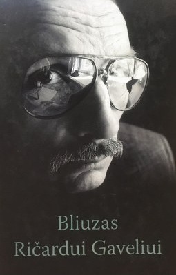 Bliuzas Ričardui Gaveliui: atsiminimai, užrašai paraštėse, laiškai, eseistika, kūrybos analizė. – Vilnius, 2007. Knygos viršelis