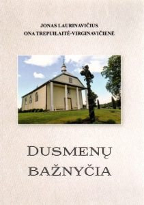Laurinavičius, Jonas. Dusmenų bažnyčia / Jonas Laurinavičius, Ona Trepuilaitė-Virganavičienė. – Kaišiadorys, 2018. Knygos viršelis