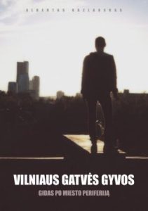 Kazlauskas, Albertas. Vilniaus gatvės gyvos: gidas po miesto periferiją. – Vilnius, 2017. Knygos viršelis