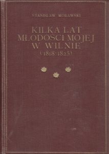 Morawski, Stanisław. Kilka lat młodości mojej w Wilnie (1818–1825). – Warszawa, 1924. – Knygos viršelis
