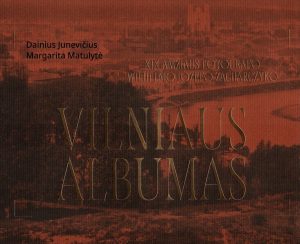 Junevičius, Dainius. XIX amžiaus fotografo Wilhelmo Józefo Zacharczyko „Vilniaus albumas“ / Dainius Junevičius, Margarita Matulytė. – Vilnius, 2025. Knygos viršelis