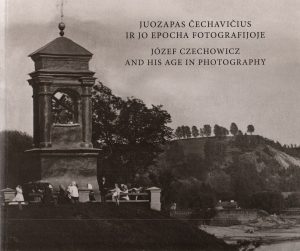 Juozapas Čechavičius ir jo epocha fotografijoje = Józef Czechowicz and his age in photography: parodos katalogas. – Vilnius, 2018. Knygos viršelis